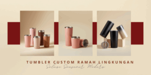 Tumbler Custom Ramah Lingkungan: Solusi Souvenir Modern